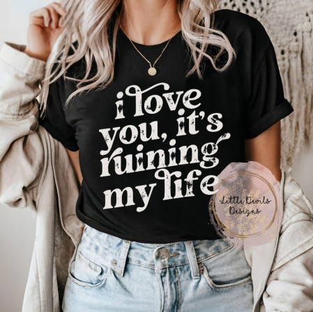 I love you, it's ruining my life | Little Devils Designs